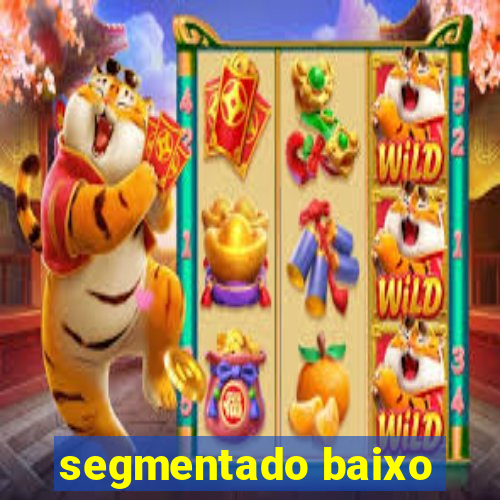 segmentado baixo